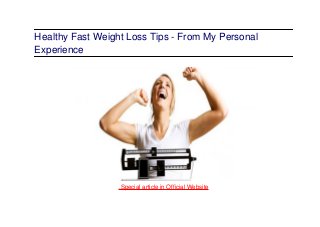 Healthy Fast Weight Loss Tips - From My Personal
Experience
.Special article in Official Website
 
