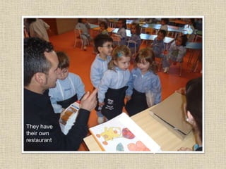 They have
their own
restaurant