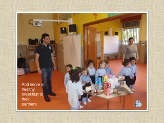 And serve a
healthy
breakfast to
their
partners