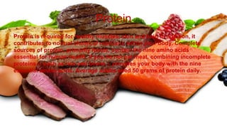 Protein is required for healthy muscles, skin and hair. In addition, it
contributes to normal chemical reactions within your body. Complete
sources of protein, primarily meats, contain the nine amino acids
essential for human health. If you do not eat meat, combining incomplete
proteins -- such as rice and beans -- provides your body with the nine
essential amino acids. Average adults need 50 grams of protein daily.
Protein
 