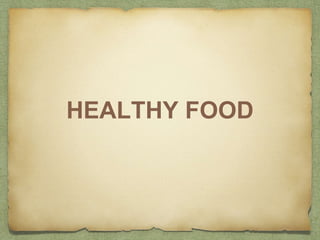HEALTHY FOOD
 