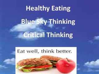 Healthy Eating
Blue Sky Thinking
Critical Thinking
 