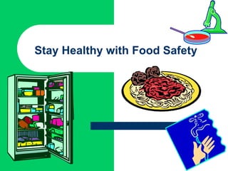 Stay Healthy with Food Safety
 