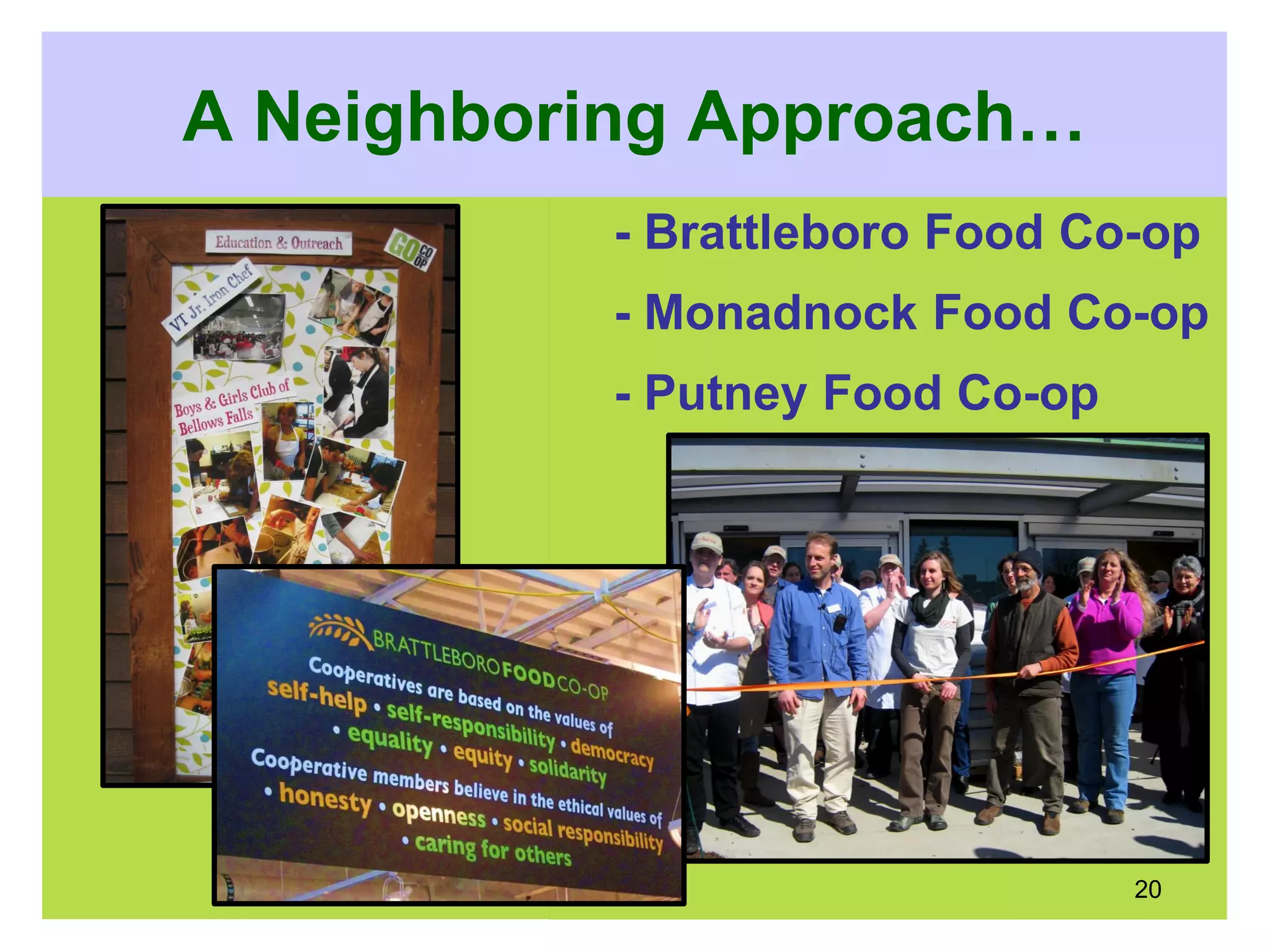 - Brattleboro Food Co-op
- Monadnock Food Co-op
- Putney Food Co-op
20
A Neighboring Approach…
 