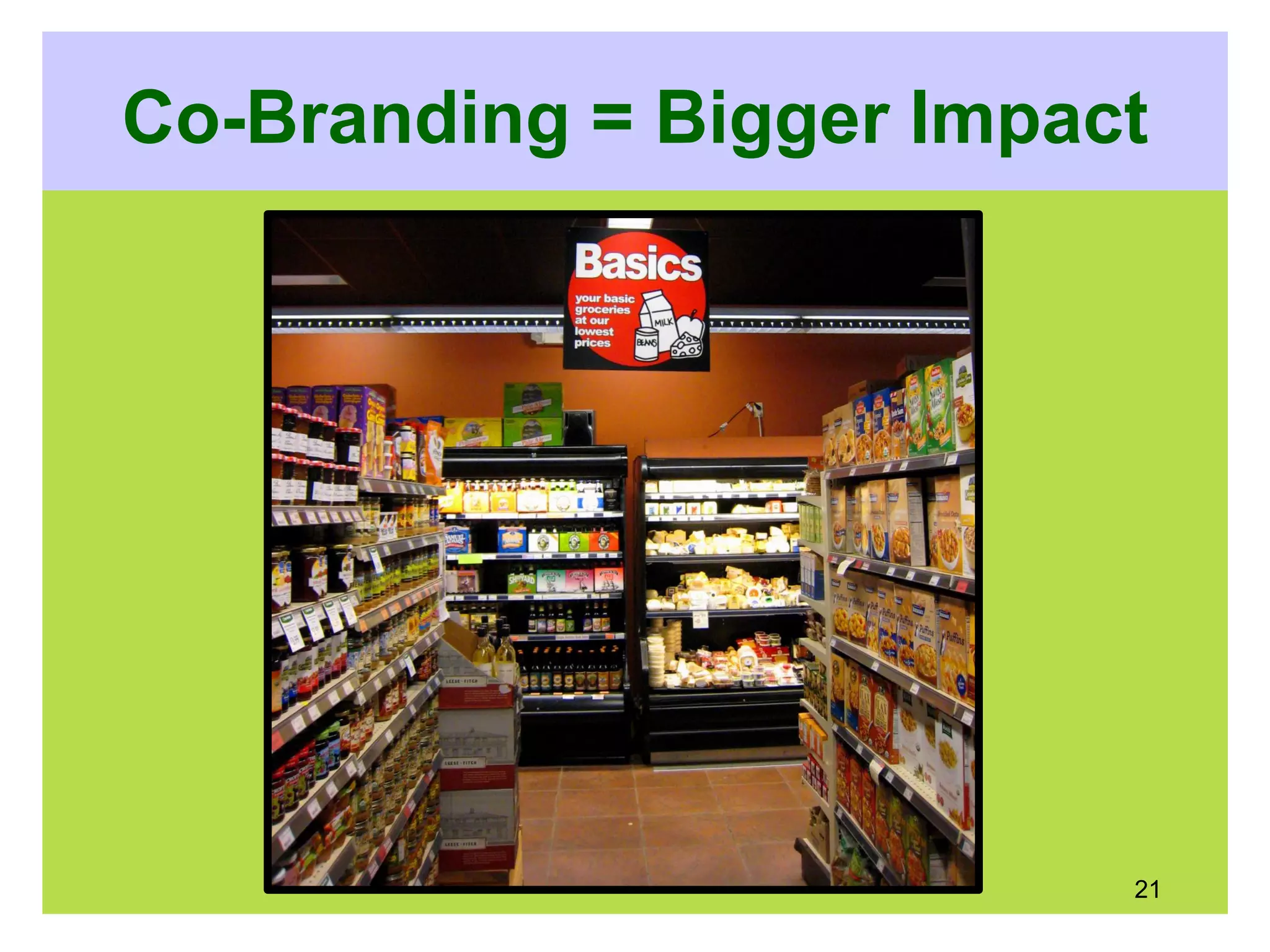 Co-Branding = Bigger Impact
21
 