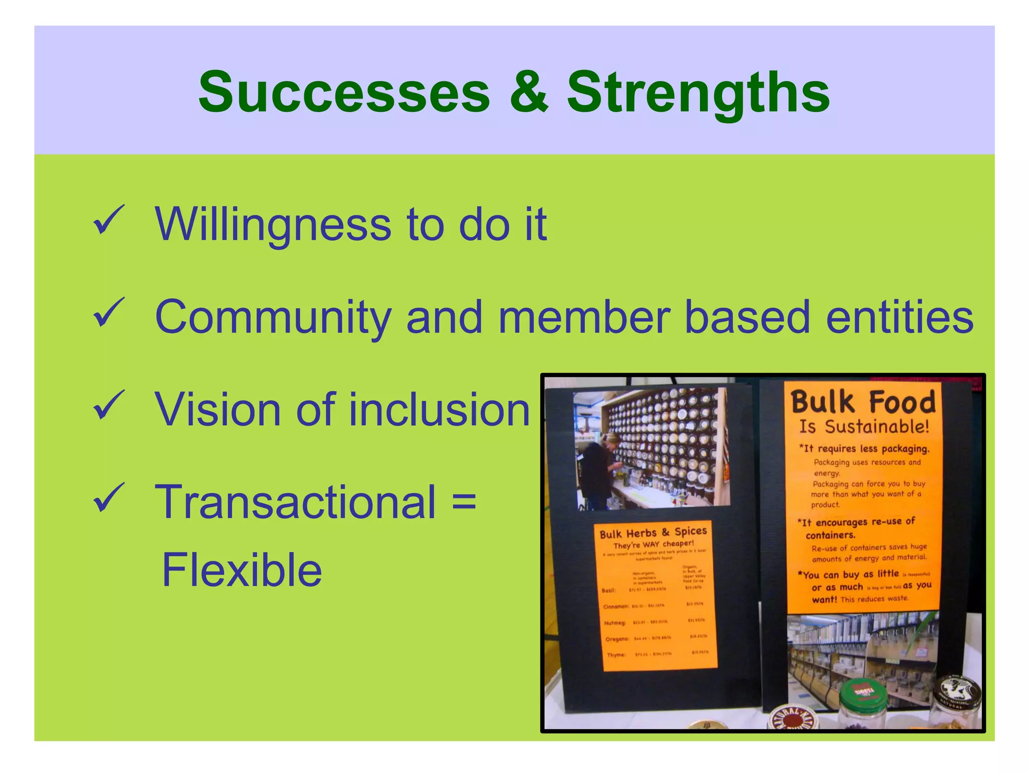 Successes & Strengths
 Willingness to do it
 Community and member based entities
 Vision of inclusion
 Transactional =
Flexible
23
 
