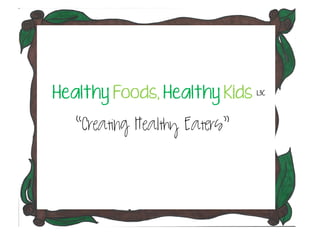 There are 3 ingredients to a Healthy Life. 
Healthy Foods, Healthy Kids “Creating Healthy Eaters” 
L3C  