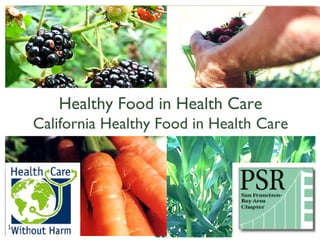 1


Healthy Food in Health Care
California Healthy Food in Health Care

	

1
 