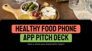 HealthyFoodPhone
AppPitchDeck
Here is where your presentation begins
 
