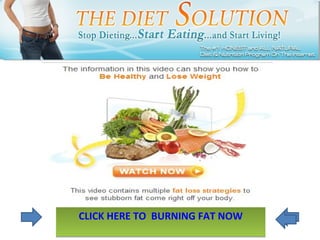 CLICK HERE TO  BURNING FAT NOW 