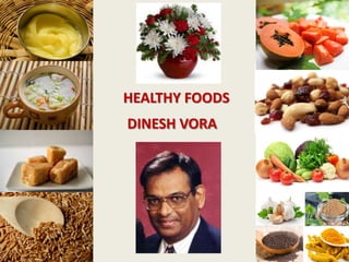 HEALTHY FOODS
DINESH VORA
 