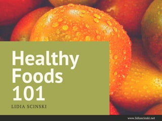 Healthy
Foods
101LIDIA SCINSKI
www.lidiascinski.net
 