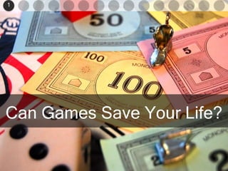 1 Can Games Save Your Life? 