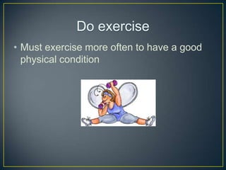 ? Must exercise more often to have a good
physical condition

 