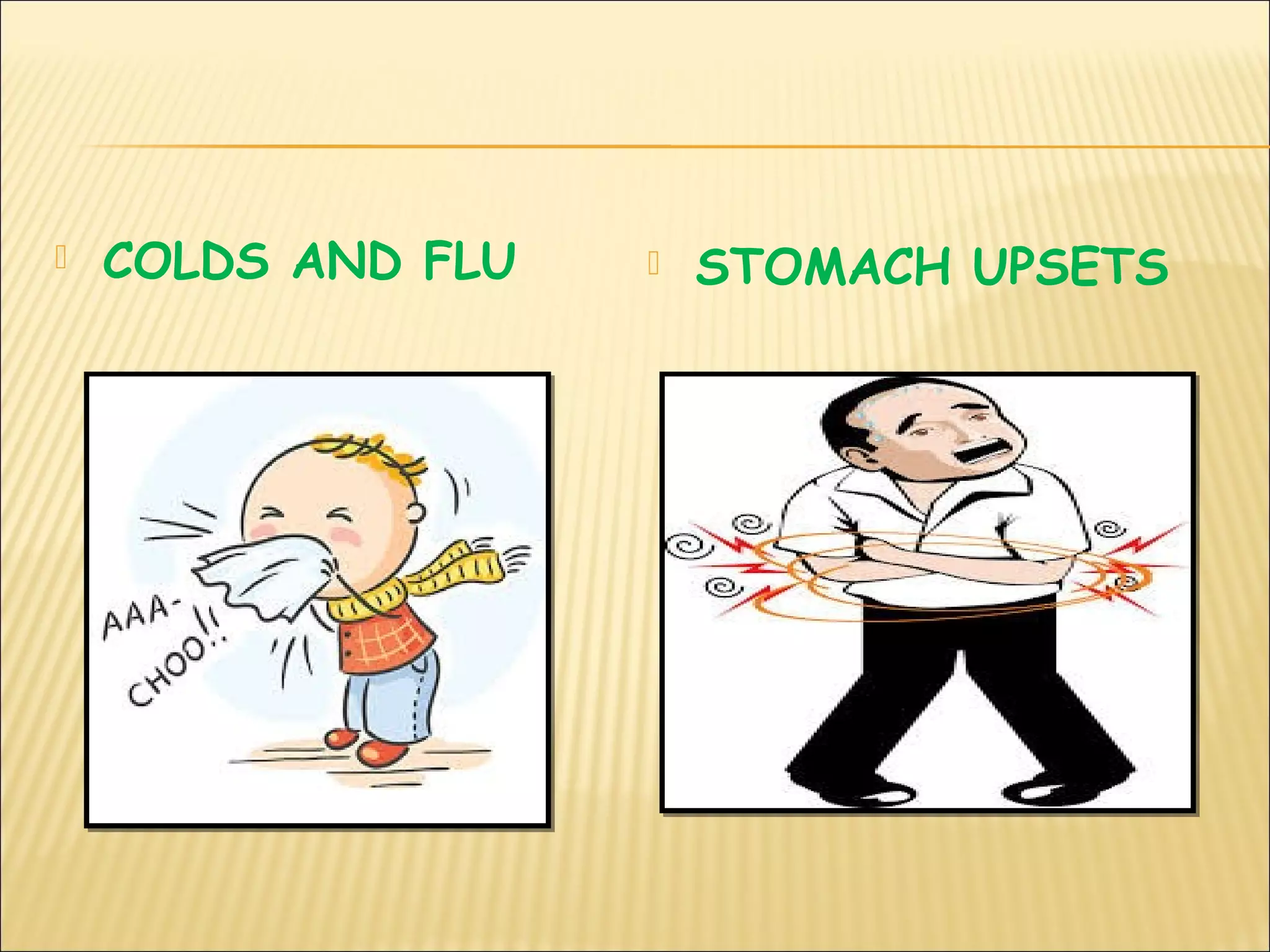  COLDS AND FLU  STOMACH UPSETS
 