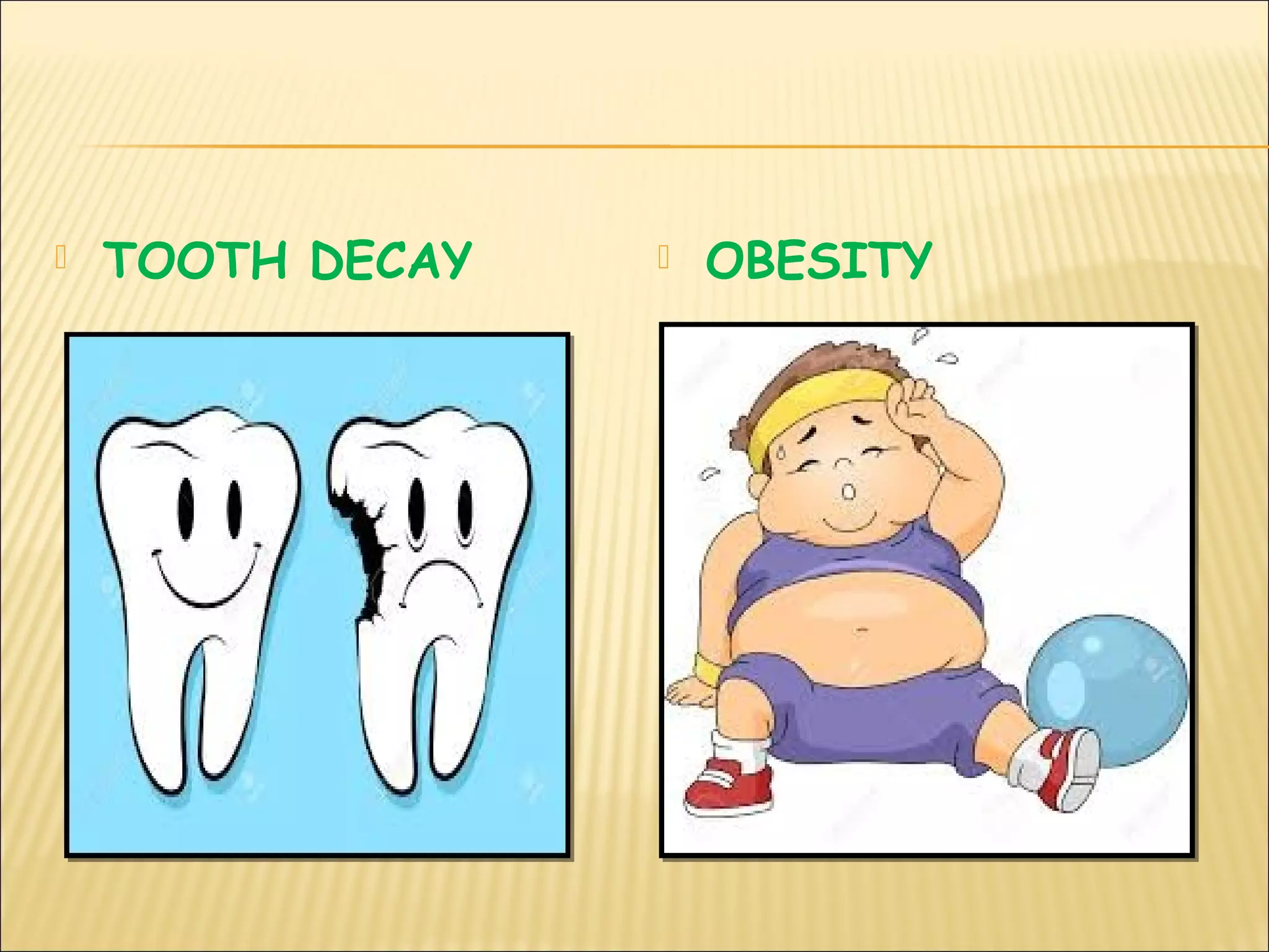  TOOTH DECAY  OBESITY
 