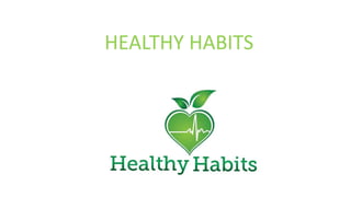 HEALTHY HABITS
 