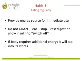 Habit 1:
Eating regularly
• Provide energy source for immediate use
• Do not GRAZE – eat – stop – rest digestion –
allow i...