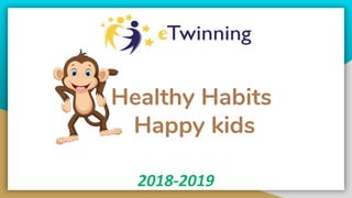 Healthy Habits
Happy kids
2018-2019
 
