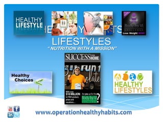 HEALTHY HABITS
  LIFESTYLES
 “ NUTRITION WITH A MISSION”
 