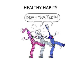 HEALTHY HABITS

 