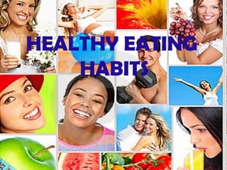 HEALTHY EATING
    HABITS
 