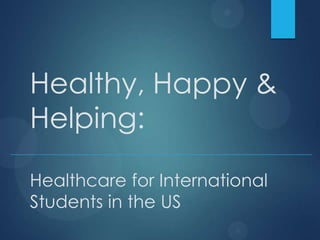 Healthy, Happy &
Helping:
Healthcare for International
Students in the US

 