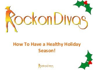 How 
To 
Have 
a 
Healthy 
Holiday 
Season! 
 