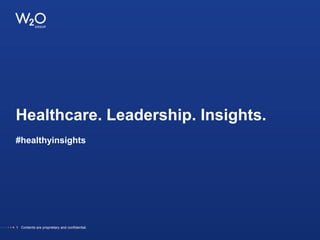 Healthcare. Leadership. Insights.
#healthyinsights
1 Contents are proprietary and confidential.
 