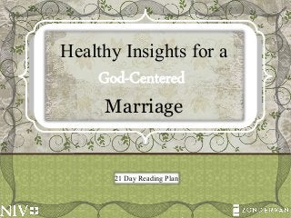God-Centered
Healthy Insights for a
Marriage
21 Day Reading Plan
 