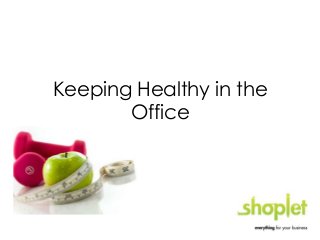 Keeping Healthy in the
Office

 