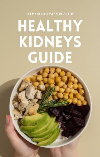 Healthy
Kidneys
Guide
KEEP YOUR KIDNEYS HEALTHY
 