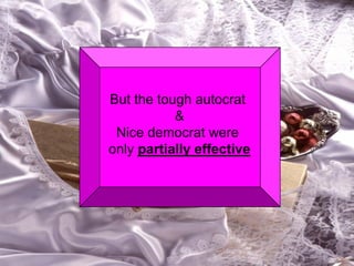 But the tough autocrat & Nice democrat were only partially effective  