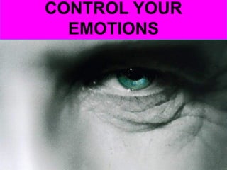 CONTROL YOUR EMOTIONS  