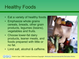 Healthy Foods <ul><li>Eat a variety of healthy foods. </li></ul><ul><li>Emphasize whole grains cereals, breads, other grai...