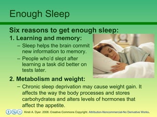 Enough Sleep <ul><li>1. Learning and memory:   </li></ul><ul><ul><li>Sleep helps the brain commit new information to memor...