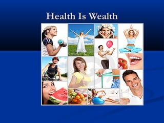 Health Is Wealth
 