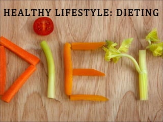 HEALTHY LIFESTYLE: DIETING
 