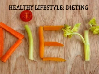 HEALTHY LIFESTYLE: DIETING
 