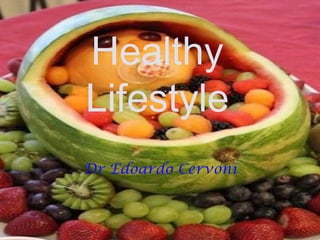 Healthy
Lifestyle
Dr Edoardo Cervoni
 