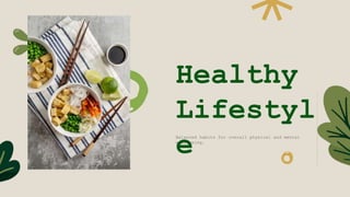 Healthy
Lifestyl
e
Balanced habits for overall physical and mental
well-being.
 