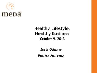 Healthy Lifestyle,
Healthy Business
October 9, 2013
Scott Ochsner
Patrick Pariseau

 