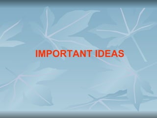IMPORTANT IDEAS
 