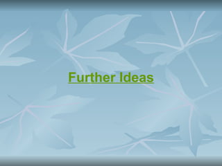 Further Ideas
 