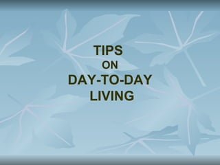 TIPS
    ON
DAY-TO-DAY
  LIVING
 