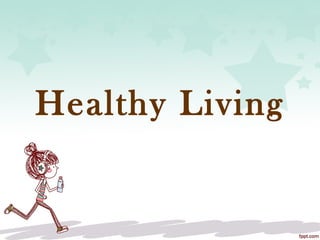 Healthy Living
 