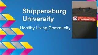 Shippensburg
University
Healthy Living Community
 