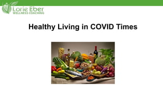 Healthy Living in COVID Times
 