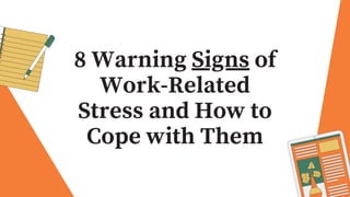 8 Warning Signs of
Work-Related
Stress and How to
Cope with Them
 
