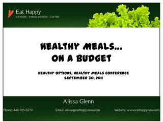 Healthy Meals…
  on a Budget
Healthy Options, Healthy Meals Conference
            September 30, 2011
 